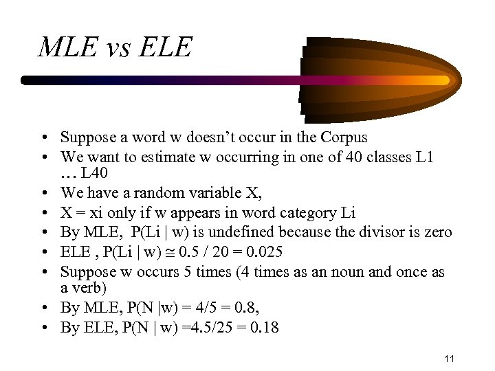 MLE vs ELE • Suppose a word w doesn’t occur in the Corpus •