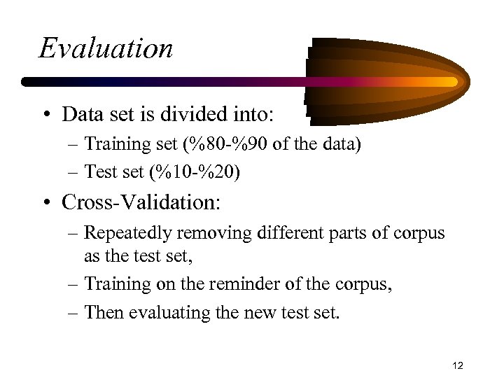 Evaluation • Data set is divided into: – Training set (%80 -%90 of the
