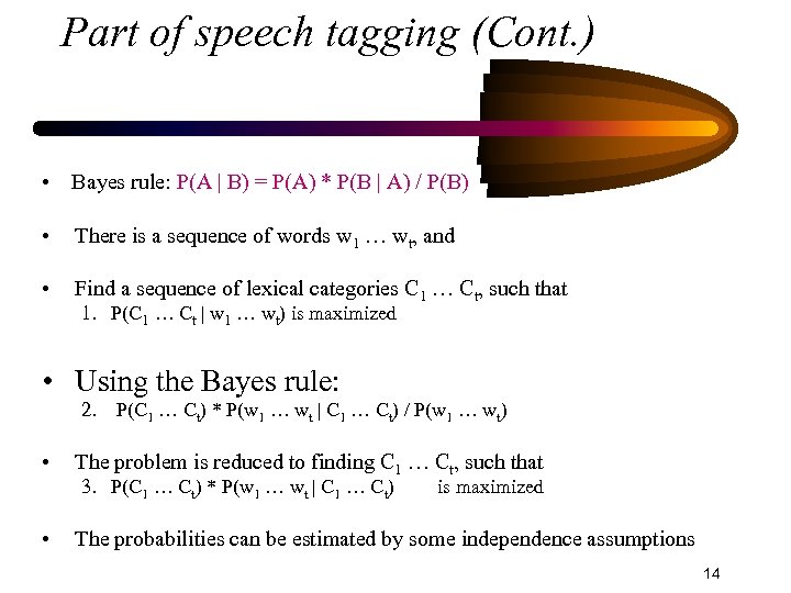 Part of speech tagging (Cont. ) • Bayes rule: P(A | B) = P(A)