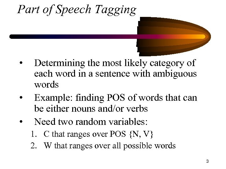 Part of Speech Tagging • • • Determining the most likely category of each