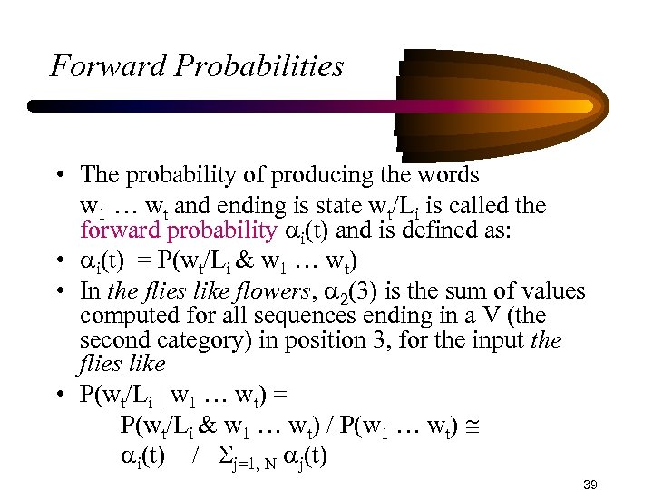 Forward Probabilities • The probability of producing the words w 1 … wt and