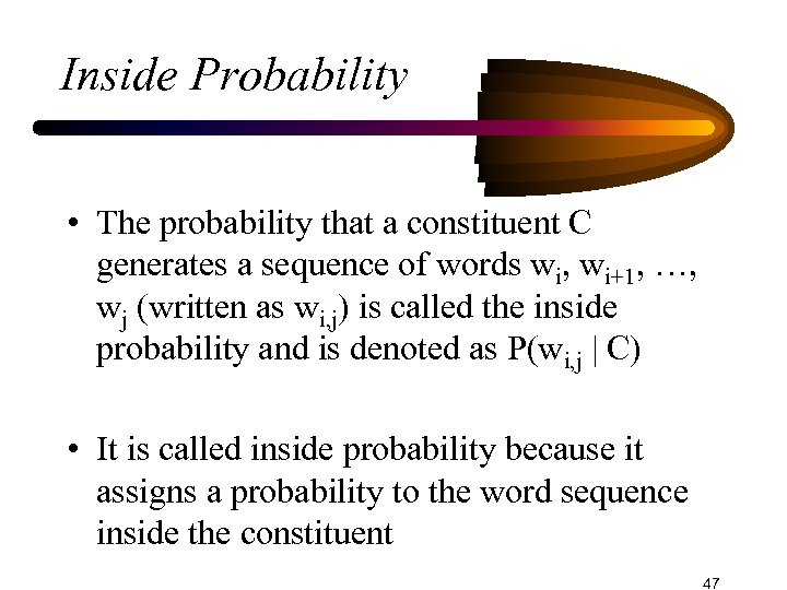 Inside Probability • The probability that a constituent C generates a sequence of words
