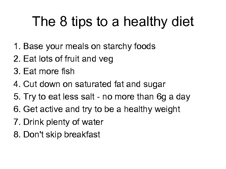The 8 tips to a healthy diet 1. Base your meals on starchy foods