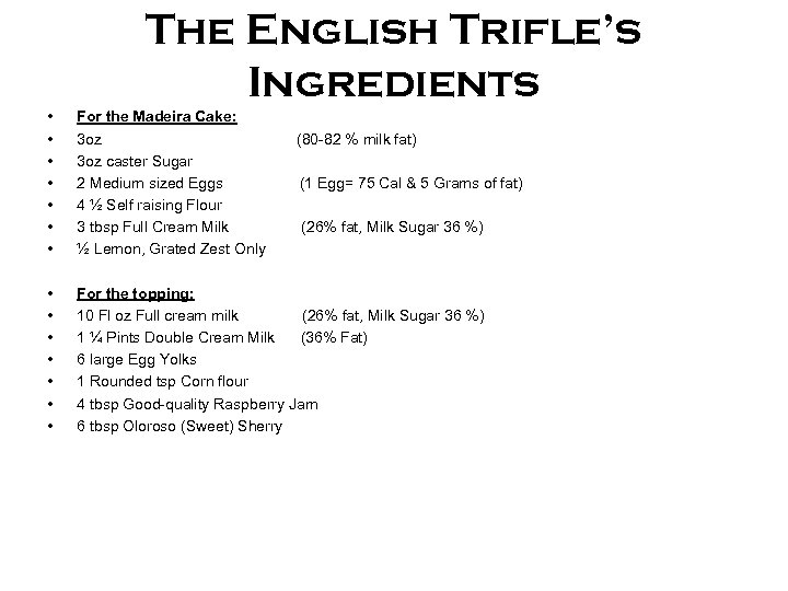 The English Trifle’s Ingredients • • For the Madeira Cake: 3 oz caster Sugar