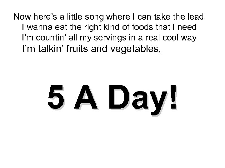 Now here’s a little song where I can take the lead I wanna eat