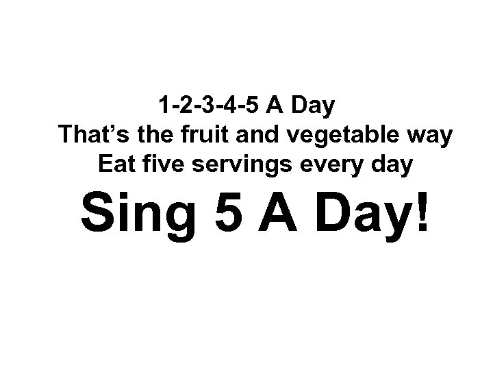 1 -2 -3 -4 -5 A Day That’s the fruit and vegetable way Eat
