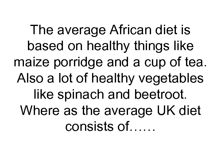 The average African diet is based on healthy things like maize porridge and a