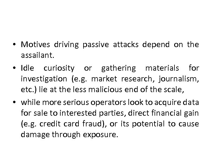  • Motives driving passive attacks depend on the assailant. • Idle curiosity or
