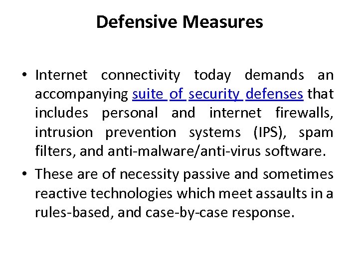 Defensive Measures • Internet connectivity today demands an accompanying suite of security defenses that