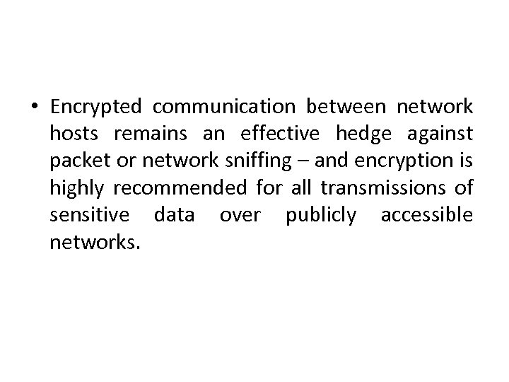  • Encrypted communication between network hosts remains an effective hedge against packet or