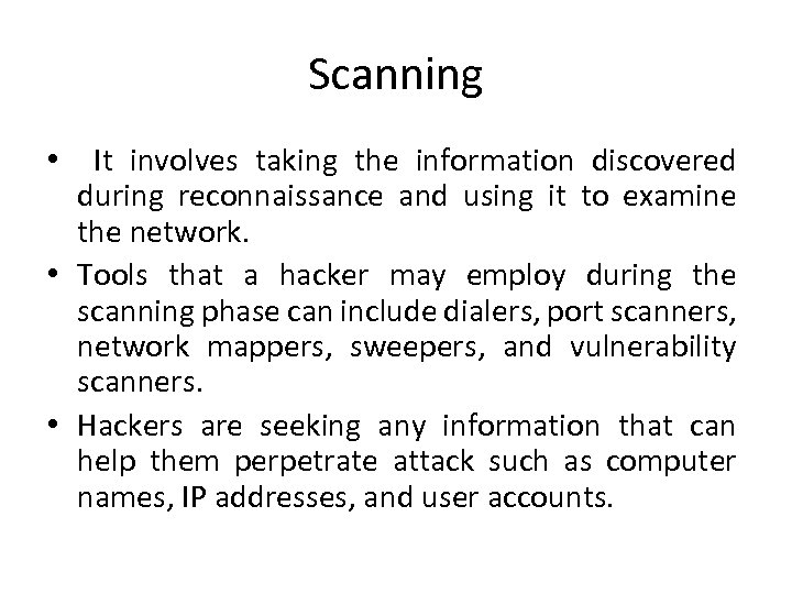 Scanning • It involves taking the information discovered during reconnaissance and using it to