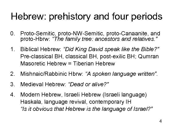 Hebrew: prehistory and four periods 0. Proto-Semitic, proto-NW-Semitic, proto-Canaanite, and proto-Hbrw: “The family tree: