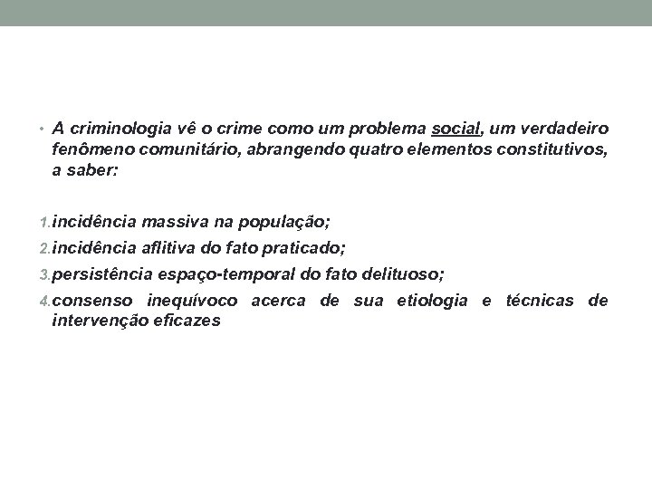 • A criminologia vê o crime como um problema social, um verdadeiro fenômeno