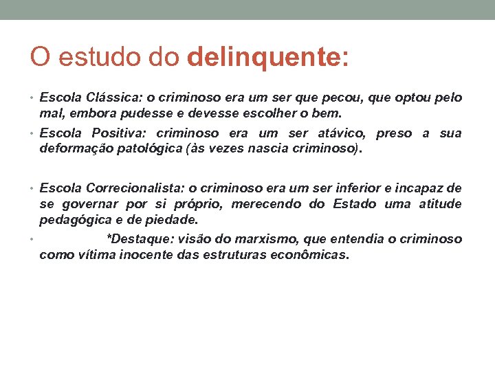 O estudo do delinquente: • Escola Clássica: o criminoso era um ser que pecou,