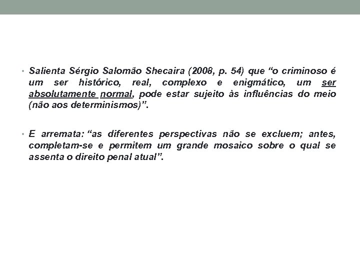  • Salienta Sérgio Salomão Shecaira (2008, p. 54) que “o criminoso é um