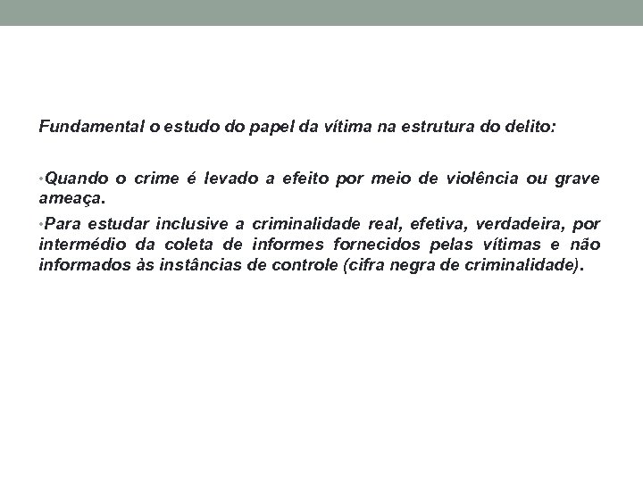 Fundamental o estudo do papel da vítima na estrutura do delito: • Quando o