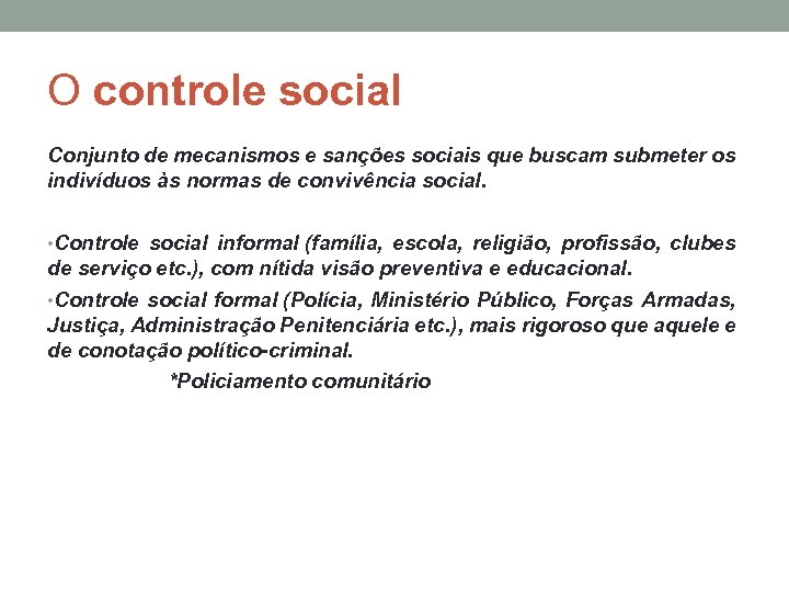 O controle social Conjunto de mecanismos e sanções sociais que buscam submeter os indivíduos