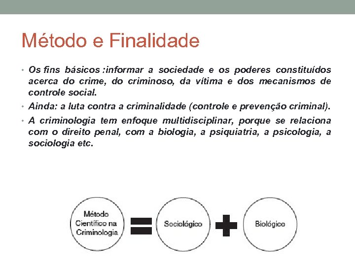 Método e Finalidade • Os fins básicos : informar a sociedade e os poderes