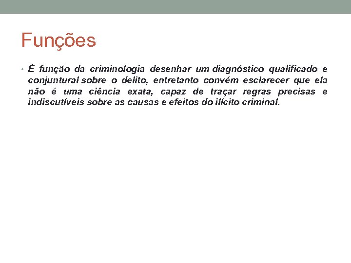 Funções • É função da criminologia desenhar um diagnóstico qualificado e conjuntural sobre o