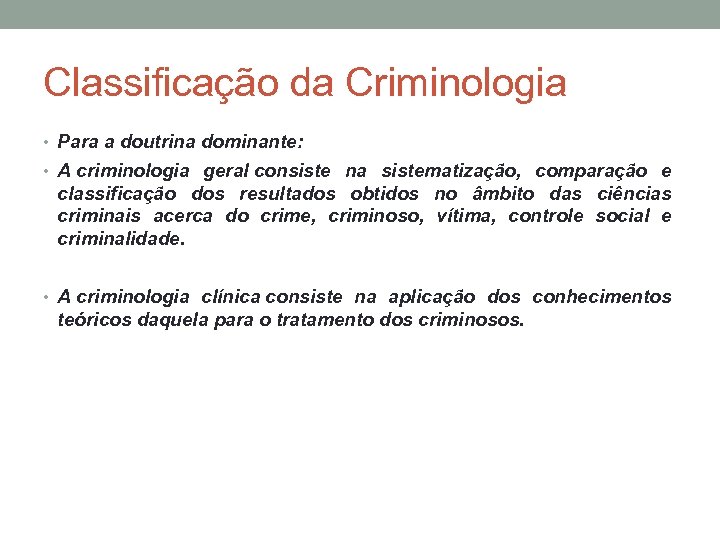 Classificação da Criminologia • Para a doutrina dominante: • A criminologia geral consiste na