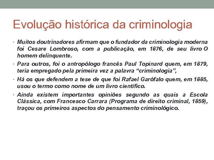 Evolução histórica da criminologia • Muitos doutrinadores afirmam que o fundador da criminologia moderna