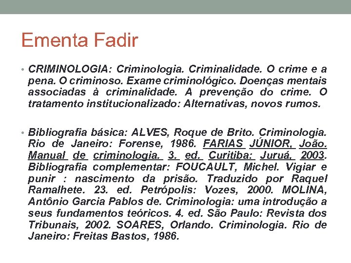 Ementa Fadir • CRIMINOLOGIA: Criminologia. Criminalidade. O crime e a pena. O criminoso. Exame