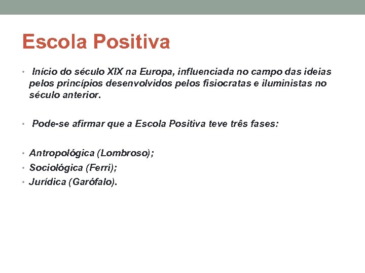 Escola Positiva • Início do século XIX na Europa, influenciada no campo das ideias