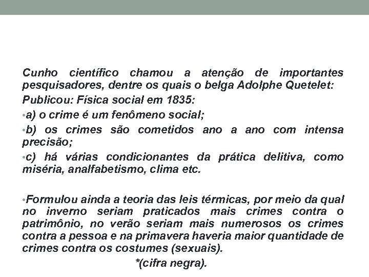 Cunho científico chamou a atenção de importantes pesquisadores, dentre os quais o belga Adolphe