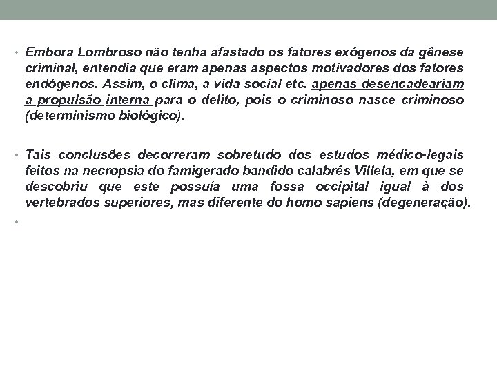  • Embora Lombroso não tenha afastado os fatores exógenos da gênese criminal, entendia