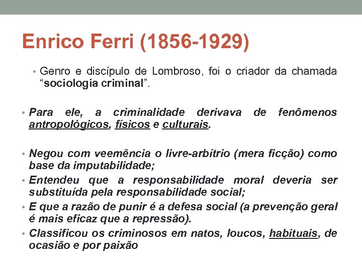 Enrico Ferri (1856 -1929) • Genro e discípulo de Lombroso, foi o criador da