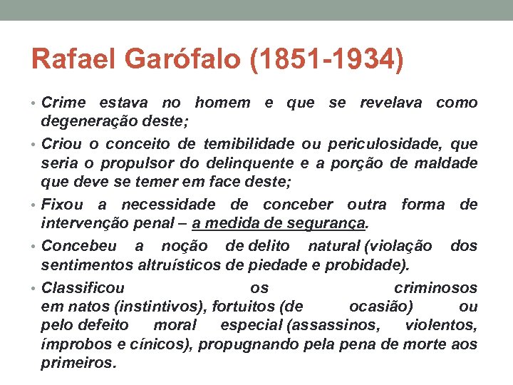 Rafael Garófalo (1851 -1934) • Crime estava no homem e que se revelava como