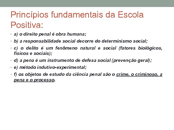 Princípios fundamentais da Escola Positiva: • a) o direito penal é obra humana; •