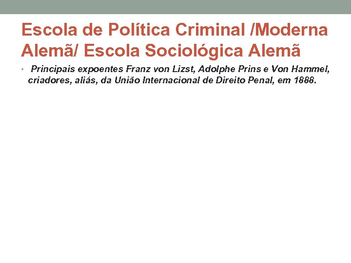 Escola de Política Criminal /Moderna Alemã/ Escola Sociológica Alemã • Principais expoentes Franz von