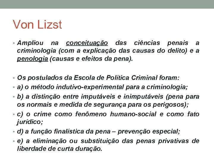 Von Lizst • Ampliou na conceituação das ciências penais a criminologia (com a explicação