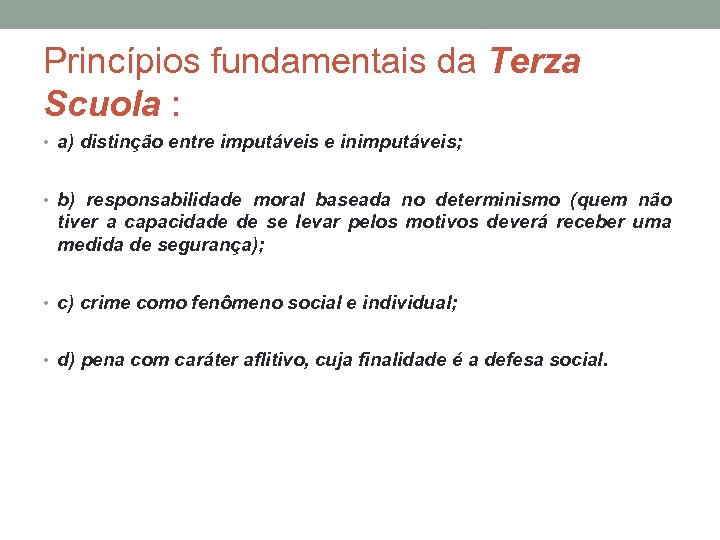 Princípios fundamentais da Terza Scuola : • a) distinção entre imputáveis e inimputáveis; •