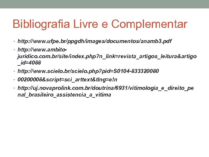 Bibliografia Livre e Complementar • http: //www. ufpe. br/ppgdh/images/documentos/anamb 3. pdf • http: //www.