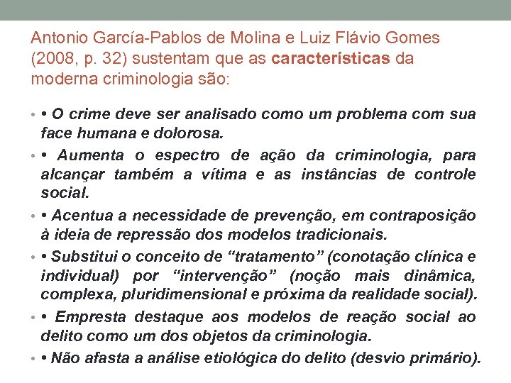 Antonio García-Pablos de Molina e Luiz Flávio Gomes (2008, p. 32) sustentam que as