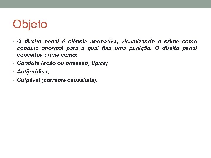 Objeto • O direito penal é ciência normativa, visualizando o crime como conduta anormal
