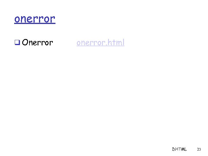 onerror q Onerror onerror. html DHTML 23 