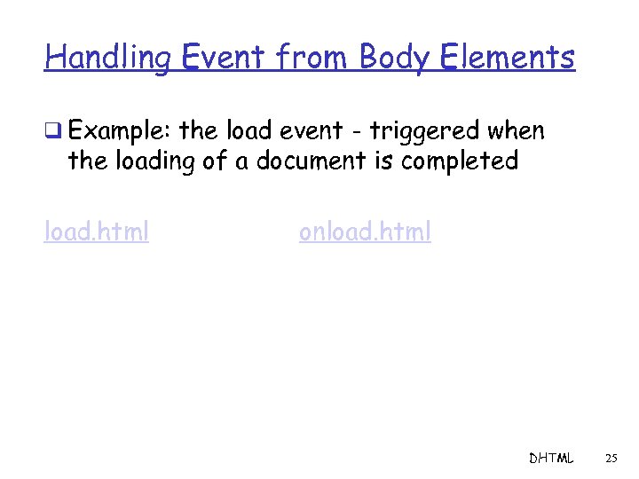 Handling Event from Body Elements q Example: the load event - triggered when the