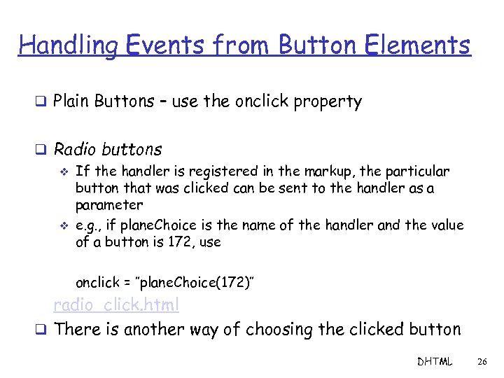 Handling Events from Button Elements q Plain Buttons – use the onclick property q