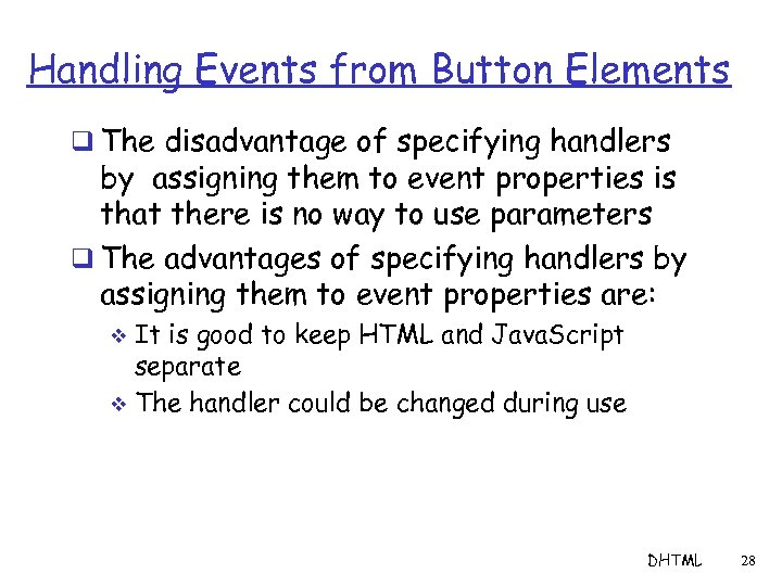 Handling Events from Button Elements q The disadvantage of specifying handlers by assigning them