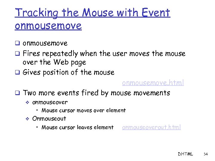 Tracking the Mouse with Event onmousemove q Fires repeatedly when the user moves the