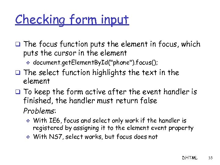 Checking form input q The focus function puts the element in focus, which puts