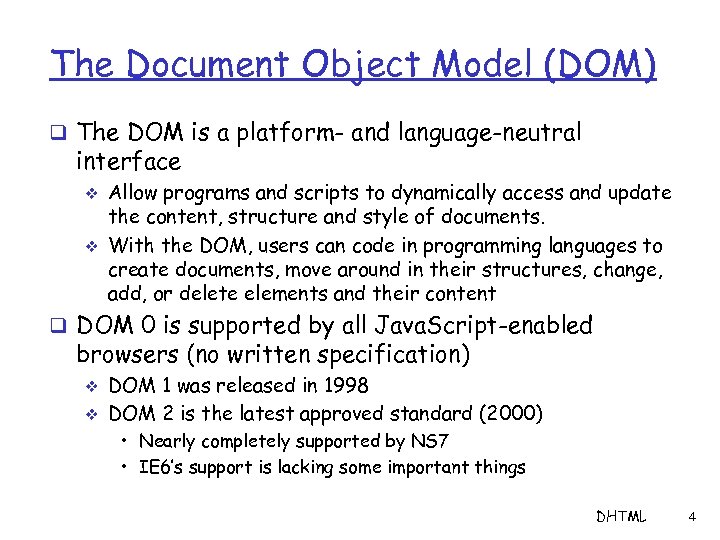 The Document Object Model (DOM) q The DOM is a platform- and language-neutral interface