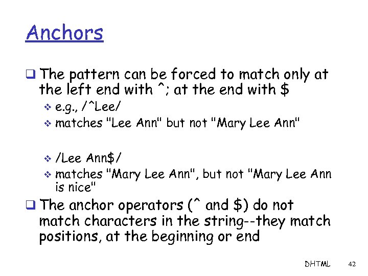 Anchors q The pattern can be forced to match only at the left end