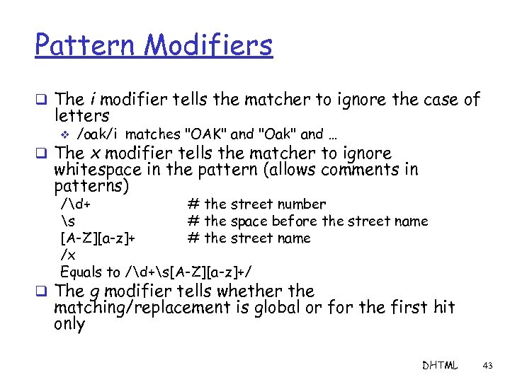 Pattern Modifiers q The i modifier tells the matcher to ignore the case of