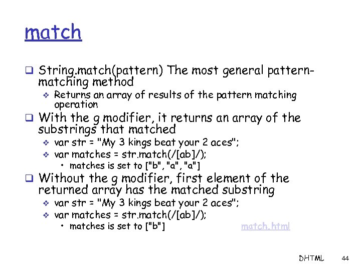 match q String. match(pattern) The most general pattern- matching method v Returns an array