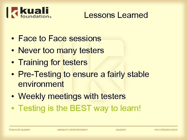 Lessons Learned • • Face to Face sessions Never too many testers Training for