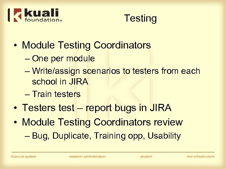 Testing • Module Testing Coordinators – One per module – Write/assign scenarios to testers